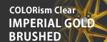 COLORism Clear -IMPERIAL GOLD BRUSHED-